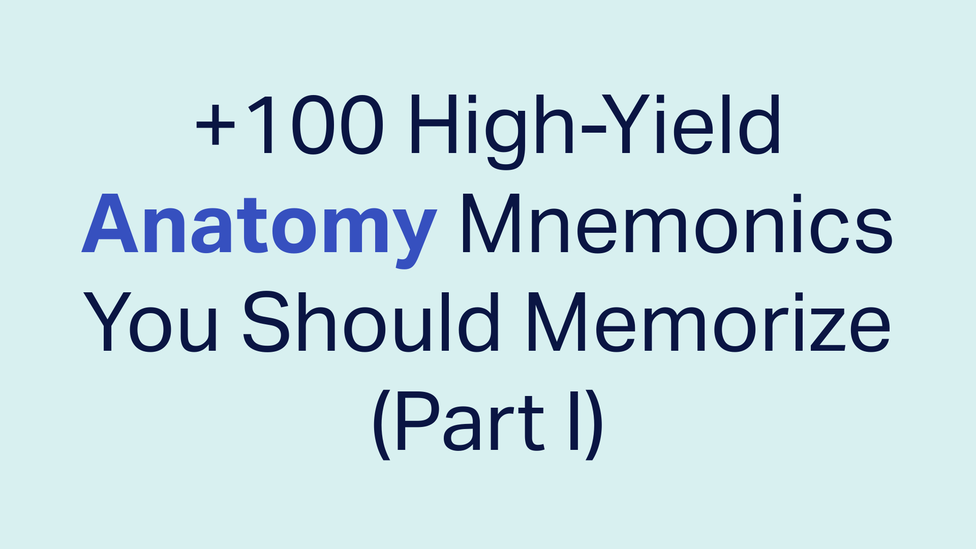 +100 High-Yield Anatomy Mnemonics You Should Memorize (Part I)